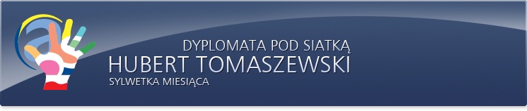 Dyplomata pod siatką -&nbsp;Hubert Tomaszewski. Sylwetka miesiąca